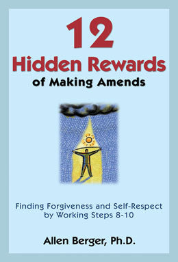 12 Hidden Rewards: Finding Forgiveness and Self-Respect by Working Steps 8-10
