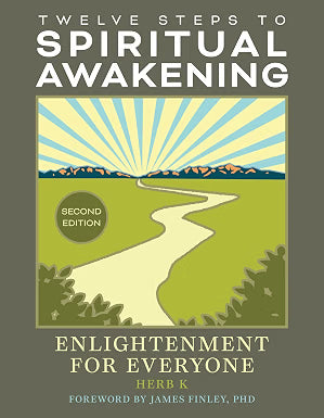Twelve Steps To Spiritual Awakening - Herb K.