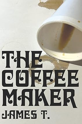 The Coffee Maker - James T. (Autographed by author - Jack Grisham)