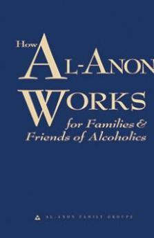 How Al-Anon Works (for Families & Friends of Alcoholics)