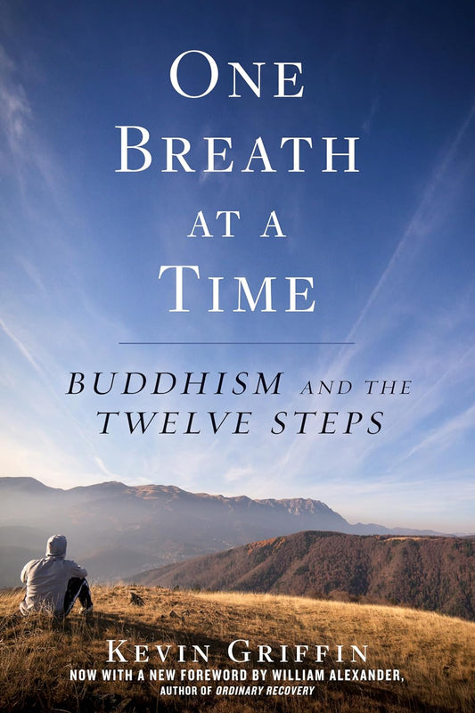 One Breath At A Time: Buddhism And The Twelve Steps By Kevin Griffin
