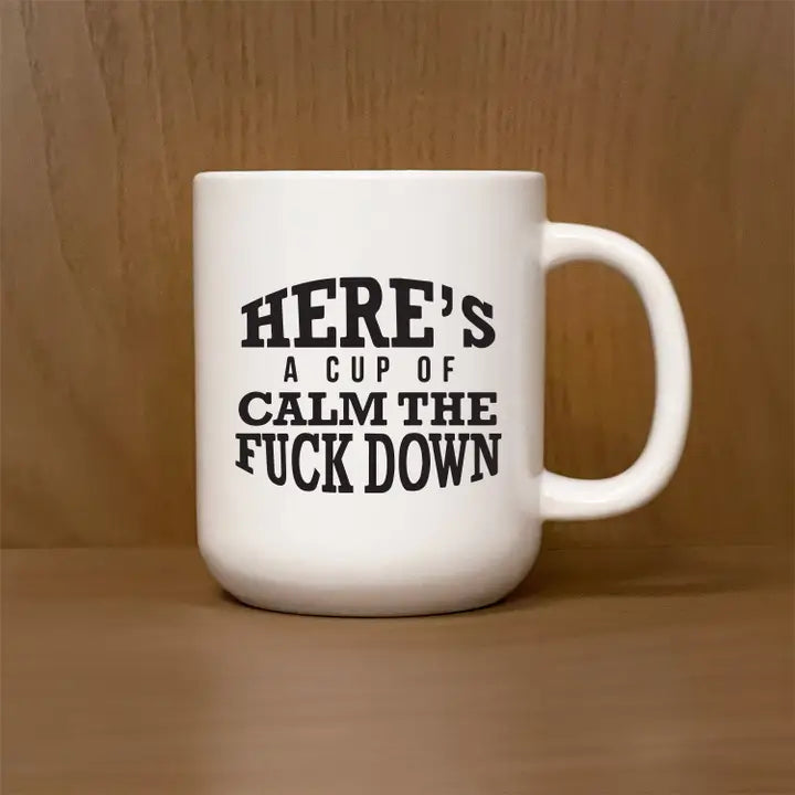 Funny Mug - Calm the F#&$ Down
