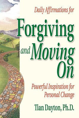 Daily Affirmations for Forgiving and Moving On by Tian Dayton, Ph.D.