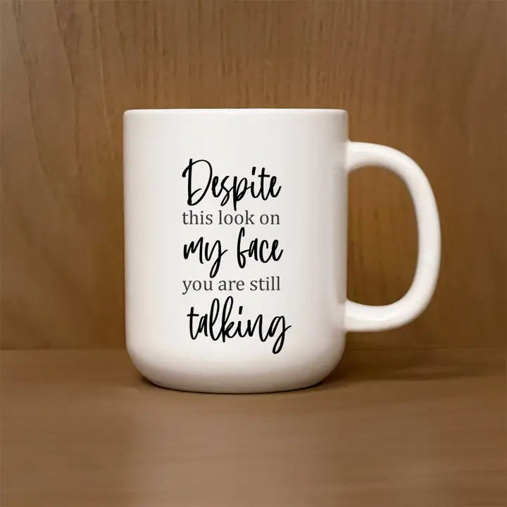 Funny Mug - Despite the Look on my Face