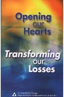 Opening Our Hearts - Transforming Our Losses (Al-Anon)