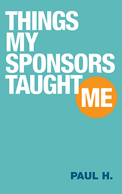 Things My Sponsors Taught Me