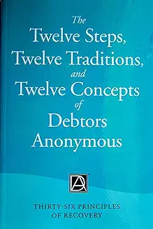 The Twelve Steps, Twelve Traditions, and Twelve Concepts of Debtors Anonymous