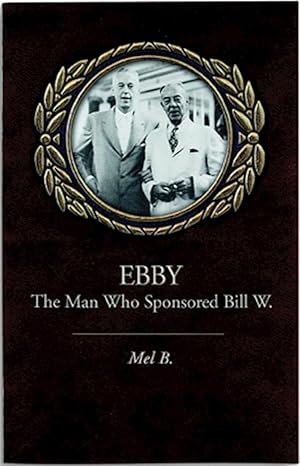 EBBY The Man Who Sponsored Bill W.