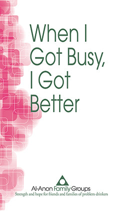 When I Got Busy, I Got Better (Al-Anon Booklet)